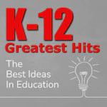 K-12 Greatest Hits: The Best Ideas in Education